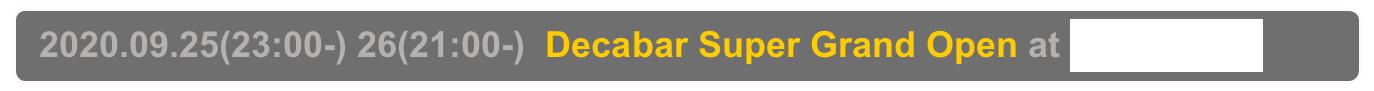   2020.09.25(23:00-) 26(21:00-)  Decabar Super Grand Open at Decabar Super,  Shinjuku