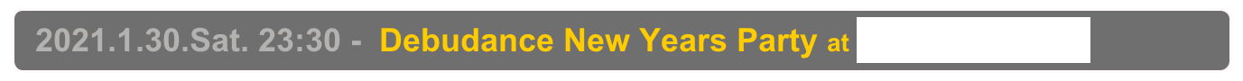   2021.1.30.Sat. 23:30 -  Debudance New Years Party at Shinjuku Club Science