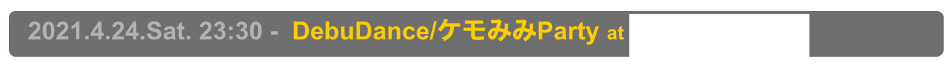   2021.4.24.Sat. 23:30 -  DebuDance/ケモみみParty at Shinjuku Club Science