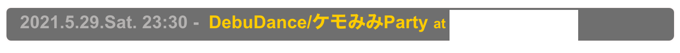   2021.5.29.Sat. 23:30 -  DebuDance/ケモみみParty at Shinjuku Club Science
